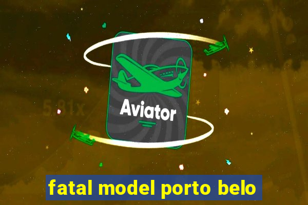 fatal model porto belo